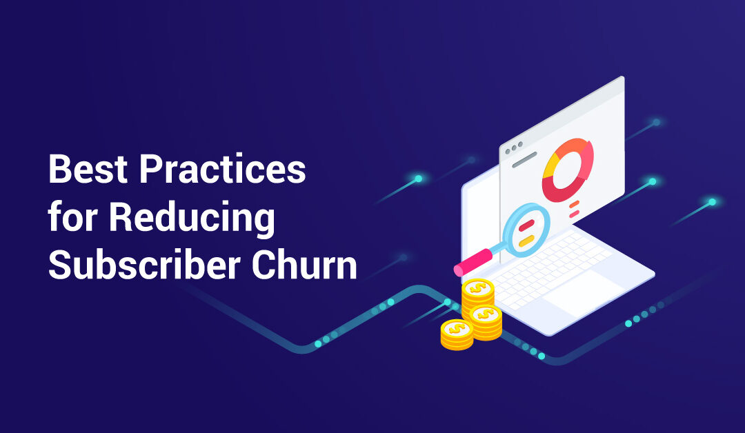 Best Practices for Reducing Subscriber Churn