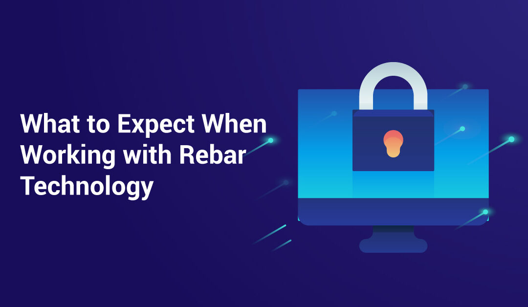 What to Expect When Working with Rebar Technology